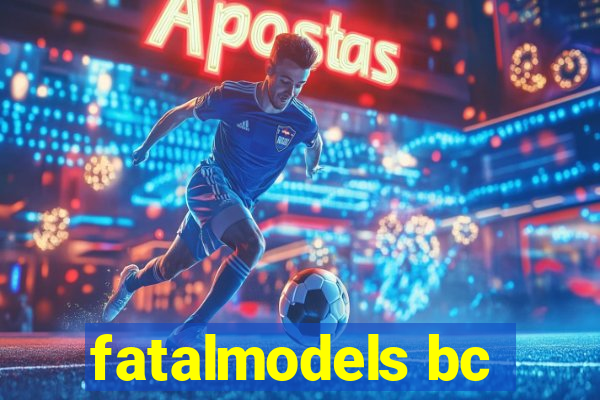 fatalmodels bc